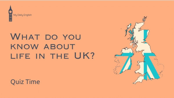 What do you know about life in the UK?